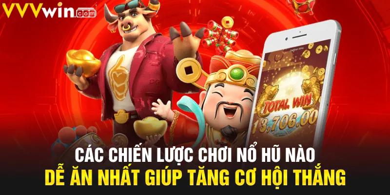 Các chiến lược chơi nổ hũ nào dễ ăn nhất giúp tăng cơ hội thắng