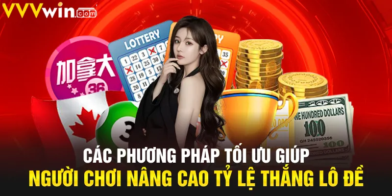Các phương pháp tối ưu giúp người chơi nâng cao tỷ lệ thắng lô đề