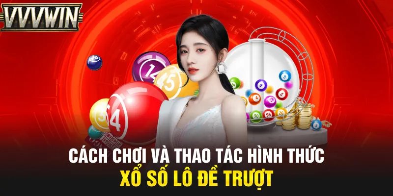 Cách chơi và thao tác hình thức xổ số Lô Đề Trượt Cách chơi và thao tác hình thức xổ số Lô Đề Trượt
