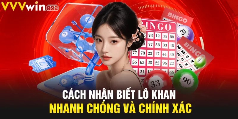 Cách nhận biết lô khan nhanh chóng và chính xác