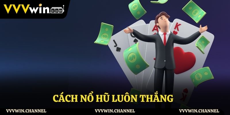 Cách nổ hũ luôn thắng