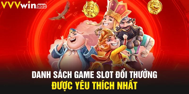 Danh sách game slot đổi thưởng được yêu thích nhất