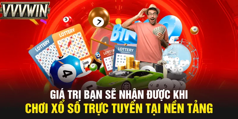 Giá trị bạn sẽ nhận được khi chơi xổ số trực tuyến tại nền tảng