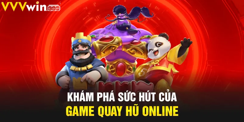 Khám phá sức hút của game quay hũ online