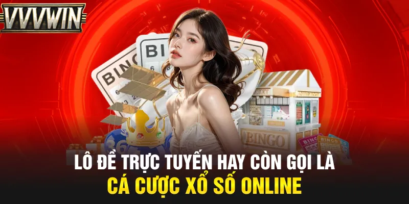 Lô đề trực tuyến hay còn gọi là cá cược xổ số online