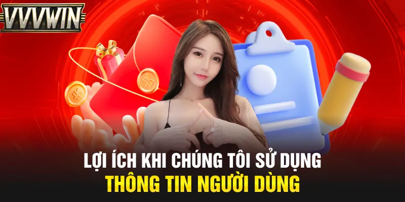 Lợi ích khi chúng tôi sử dụng thông tin người dùng