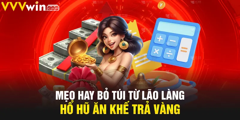 Mẹo hay bỏ túi từ lão làng hổ hũ ăn khế trả vàng