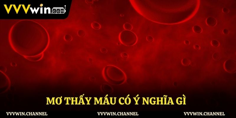 Ý nghĩa của giấc mơ thấy máu