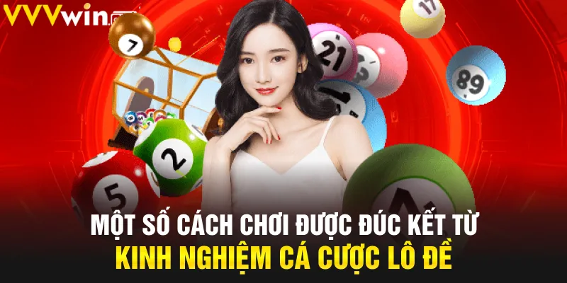 Một số cách chơi được đúc kết từ kinh nghiệm cá cược lô đề