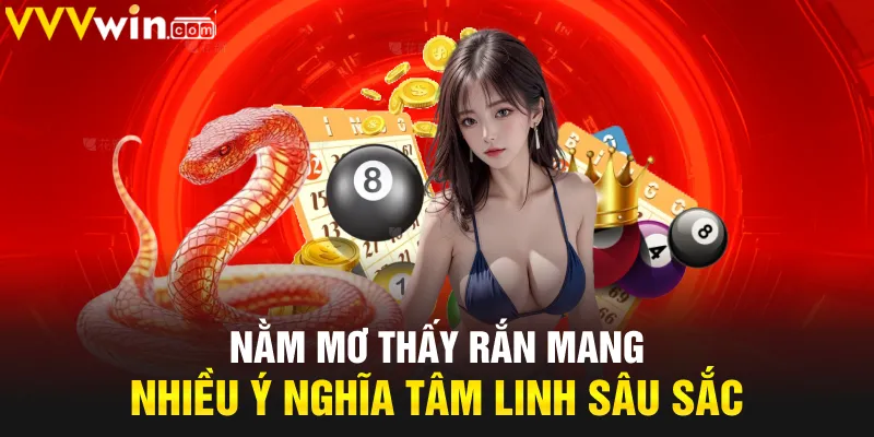 Nằm mơ thấy rắn mang nhiều ý nghĩa tâm linh sâu sắc