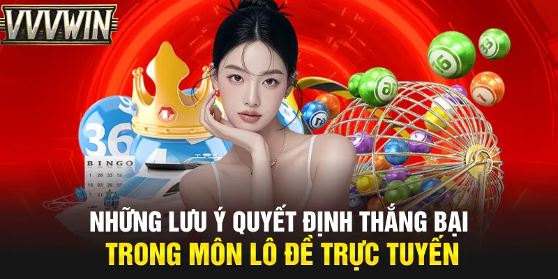 Những lưu ý quyết định thắng bại trong môn lô đề trực tuyến