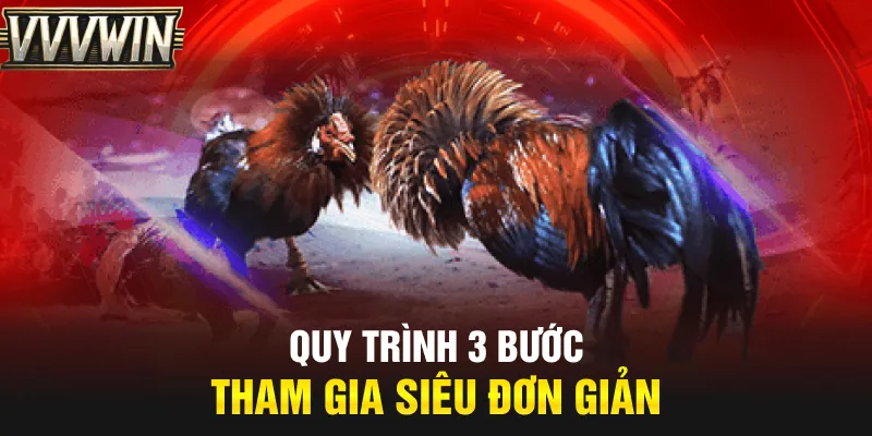 Quy trình 3 bước tham gia siêu đơn giản