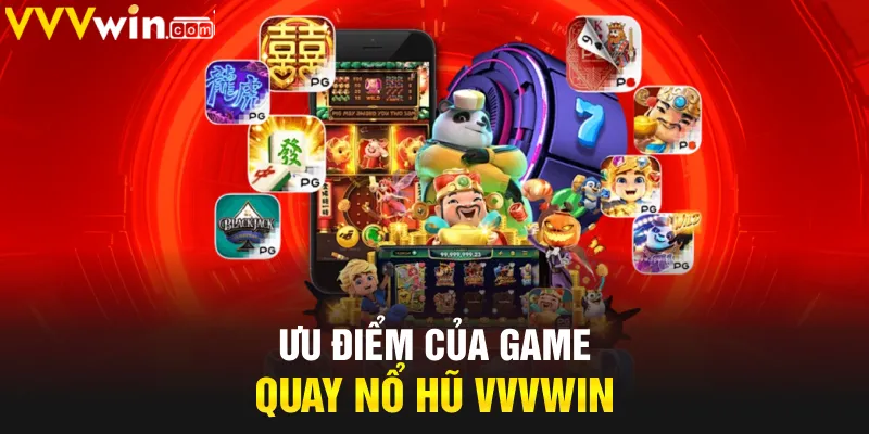 Ưu điểm của game quay nổ hũ VVVwin