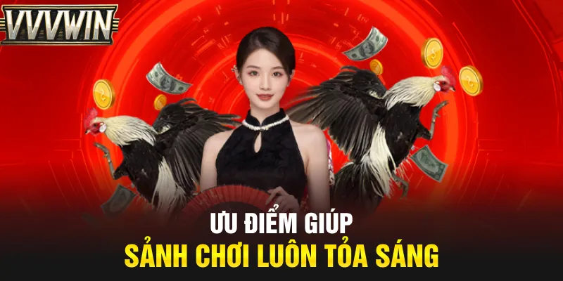 Ưu điểm giúp sảnh chơi luôn tỏa sáng