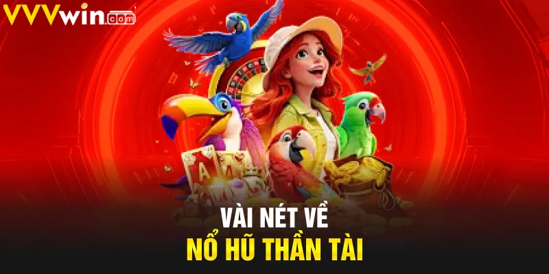 Vài nét về nổ hũ Thần Tài