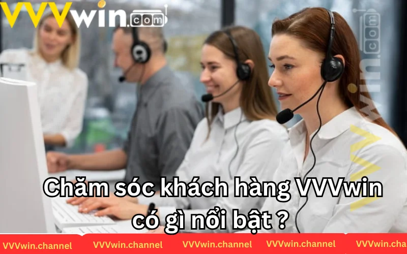 Những điều nổi bật về chăm sóc khách hàng VVVwin Những điều nổi bật về chăm sóc khách hàng VVVwin