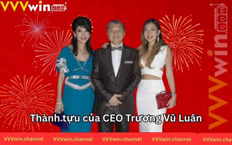 CEO Trương vũ luân với hàng loạt thành tựu đánh ghi nhớ 