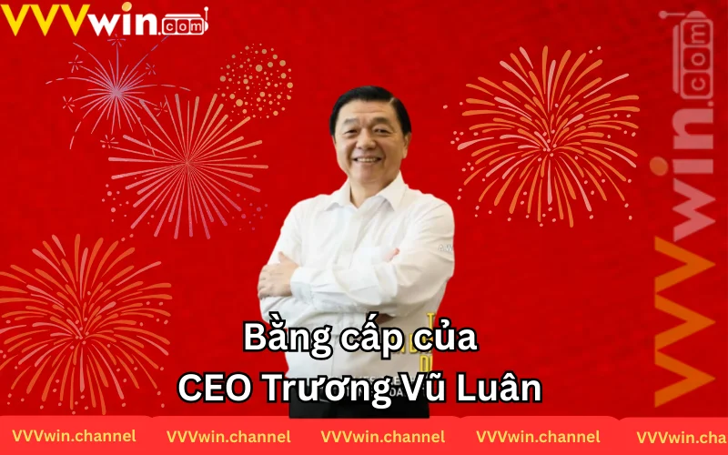 Bằng cấp đáng nể trước những thành tựu của CEO 