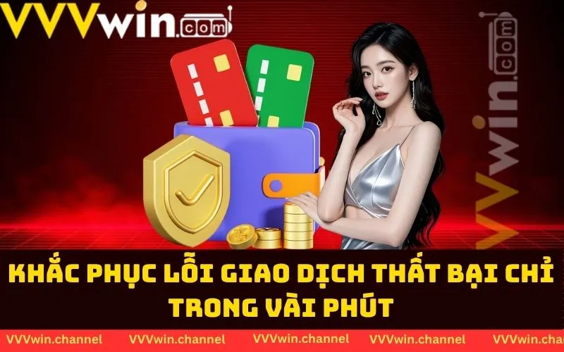 Khắc phục lỗi giao dịch thất bại chỉ trong vài phút